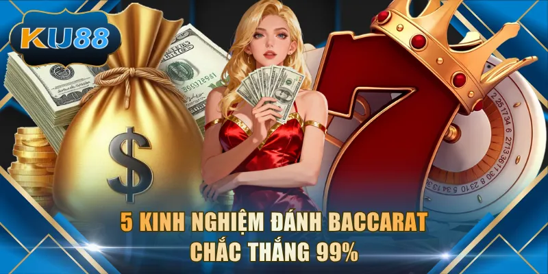 5 kinh nghiệm đánh Baccarat chắc thắng 99%