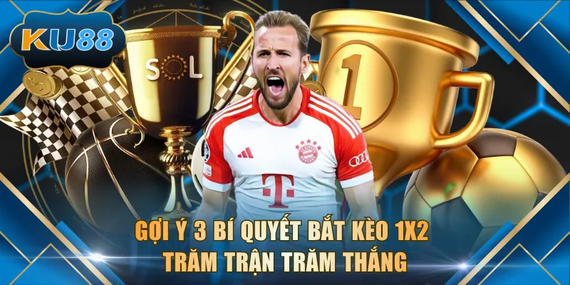 Gợi ý 3 bí quyết bắt kèo 1x2 trăm trận trăm thắng