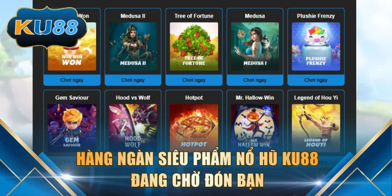 Hàng ngàn siêu phẩm nổ hũ KU88 đang chờ đón bạn