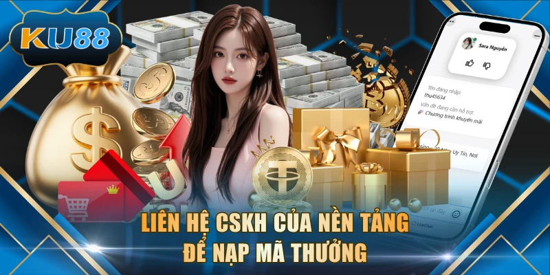 Liên hệ CSKH của nền tảng để nạp mã thưởng