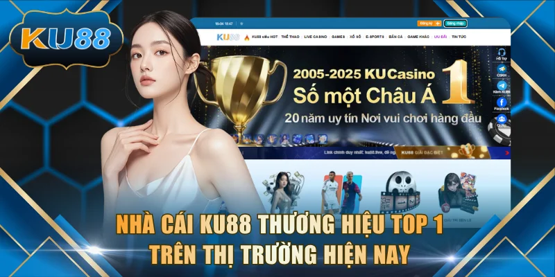 Nhà cái KU88 thương hiệu top 1 trên thị trường hiện nay
