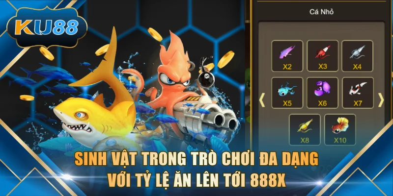 Sinh vật trong trò chơi đa dạng với tỷ lệ ăn lên tới 888x