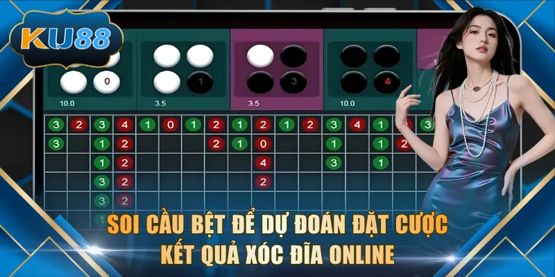 Soi cầu bệt để dự đoán đặt cược kết quả Xóc Đĩa online