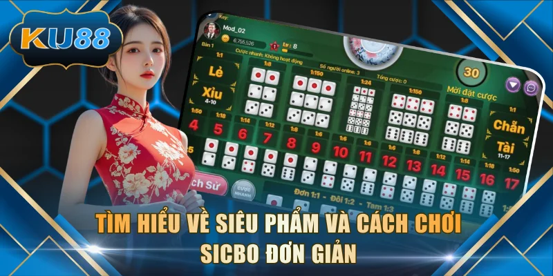 Tìm hiểu về siêu phẩm và cách chơi Sicbo đơn giản