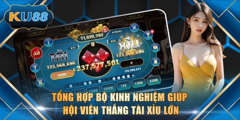 Tổng hợp bộ kinh nghiệm giúp hội viên thắng Tài xỉu lớn