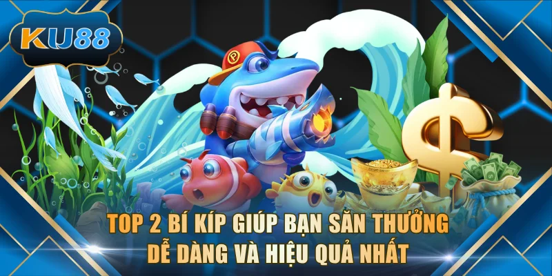 Top 2 bí kíp giúp bạn săn thưởng dễ dàng và hiệu quả nhất