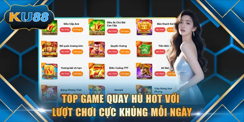 Top game quay hũ hot với lượt chơi cực khủng mỗi ngày