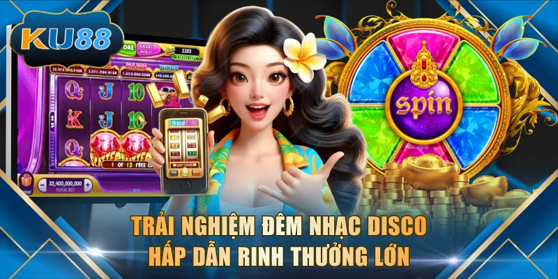 Trải nghiệm Đêm Nhạc Disco hấp dẫn rinh thưởng lớn